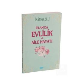 İSLAM'DA EVLILIK VE AILE HAYATI - İMAM-I GAZALI