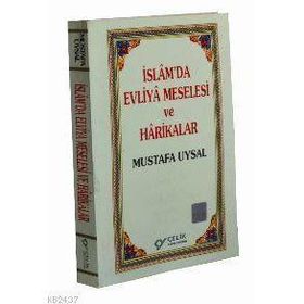 İSLAM`DA EVLIYA MESELESI VE HARIKALAR - MUSTAFA UYSAL