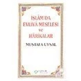 İSLAM`DA EVLIYA MESELESI VE HARIKALAR - MUSTAFA UYSAL