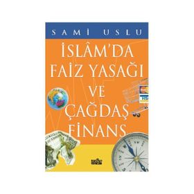 İSLAMDA FAIZ YASAĞI VE ÇAĞDAŞ FINANS - SAMI USLU