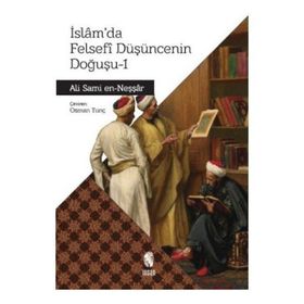 İSLAMDA FELSEFI DÜŞÜNCENİN DOĞUŞU 1 - ALI SAMI EN-NEŞŞAR