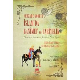 İSLAMDA GANIMET VE CARIYELIK OSMANLI SISTEMINE İÇERIDEN BIR ELEŞTIRI - ŞEHZADE KORKUD