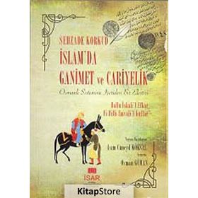 İSLAMDA GANIMET VE CARIYELIK OSMANLI SISTEMINE İÇERIDEN BIR ELEŞTIRI - ŞEHZADE KORKUD