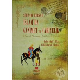 İSLAMDA GANIMET VE CARIYELIK OSMANLI SISTEMINE İÇERIDEN BIR ELEŞTIRI - ŞEHZADE KORKUD