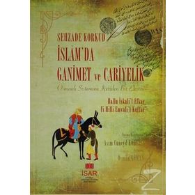İSLAMDA GANIMET VE CARIYELIK OSMANLI SISTEMINE İÇERIDEN BIR ELEŞTIRI - ŞEHZADE KORKUD