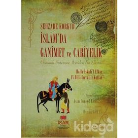 İSLAMDA GANIMET VE CARIYELIK OSMANLI SISTEMINE İÇERIDEN BIR ELEŞTIRI - ŞEHZADE KORKUD