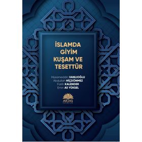 İslamda Giyim Kuşam ve Tesettür - Hüsameddin Vanlıoğlu Abdullah Hiçdönmez Emin Ali Yüksel Fatih Kalender
