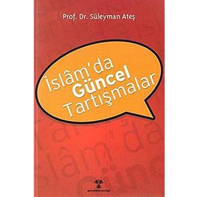 İslam’da Güncel Tartışmalar - Süleyman Ateş