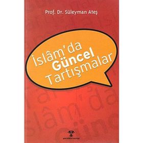 İslam’da Güncel Tartışmalar - Süleyman Ateş