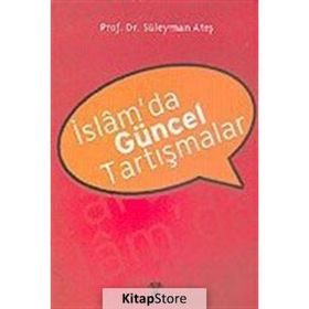 İslam’da Güncel Tartışmalar - Süleyman Ateş