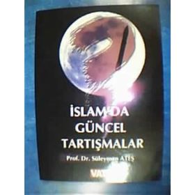 İslam’da Güncel Tartışmalar - Süleyman Ateş