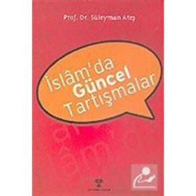 İslam’da Güncel Tartışmalar - Süleyman Ateş