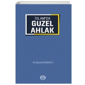 İslamda Güzel Ahlak - Bayram Köseoğlu