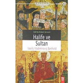 İSLAMDA İKTİDARIN SERÜVENİ HALIFE VE SULTAN - VASILIY VLADİMİROVİÇ BARTOLD (WILHELM BARTHOLD)