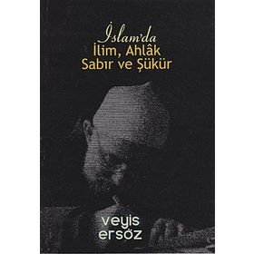İslam’da İlim, Ahlak, Sabır ve Şükür - Veyis Ersöz