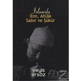 İslam’da İlim, Ahlak, Sabır ve Şükür - Veyis Ersöz