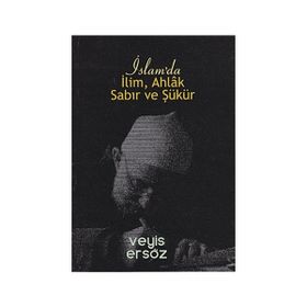 İslam’da İlim, Ahlak, Sabır ve Şükür - Veyis Ersöz