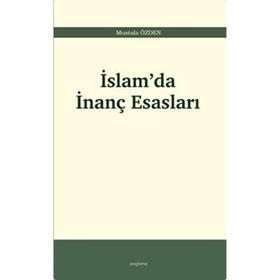 İslam'da İnanç Esasları - Mustafa Özden