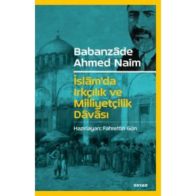 İslam'da Irkçılık ve Milliyetçilik Davası - Babanzade Ahmet Naim