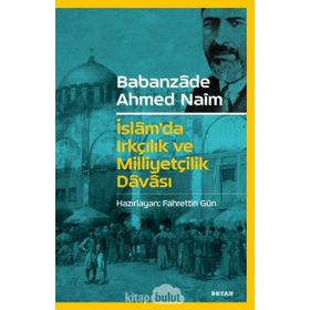 İslam'da Irkçılık ve Milliyetçilik Davası - Babanzade Ahmet Naim