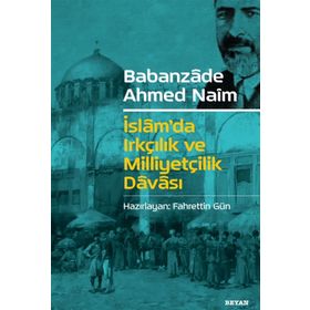 İslam'da Irkçılık ve Milliyetçilik Davası - Babanzade Ahmet Naim