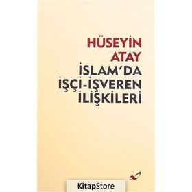 İslam’da İşçi-İşveren İlişkileri - Hüseyin K. Atay