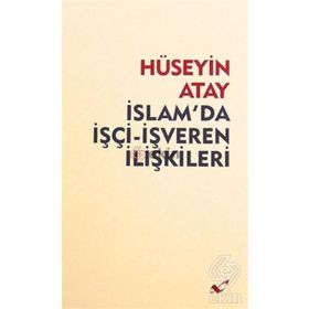 İslam’da İşçi-İşveren İlişkileri - Hüseyin K. Atay