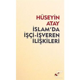 İslam’da İşçi-İşveren İlişkileri - Hüseyin K. Atay