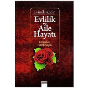 İSLAM'DA KADIN EVLILIK VE AILE HAYATI - ÜMMİHAN HAMBEYOĞLU