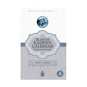 İslamda Kadının Çalışması ve Sosyal Güvenliği - Prof. Dr. Faruk Beşer