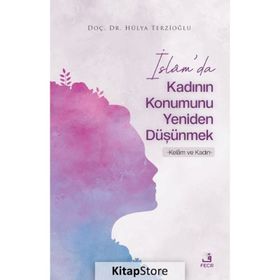 İslam'da Kadının Konumunu Yeniden Düşünmek Hülya Terzioğlu