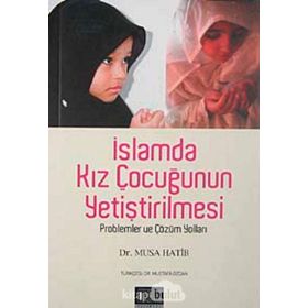 İSLAMDA KIZ ÇOCUĞUNUN YETİŞTİRİLMESİ PROBLEMLER VE ÇÖZÜM YOLLAR - MUSA HATIB