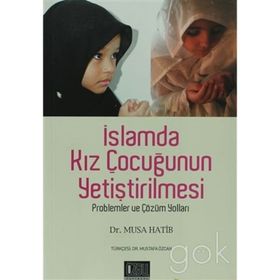 İSLAMDA KIZ ÇOCUĞUNUN YETİŞTİRİLMESİ PROBLEMLER VE ÇÖZÜM YOLLAR - MUSA HATIB