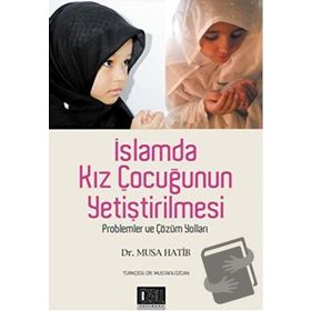 İSLAMDA KIZ ÇOCUĞUNUN YETİŞTİRİLMESİ PROBLEMLER VE ÇÖZÜM YOLLAR - MUSA HATIB