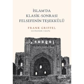 İslam’da Klasik-Sonrası Felsefenin Teşekkülü - Frank Griffel