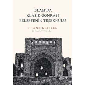 İslam’da Klasik-Sonrası Felsefenin Teşekkülü - Frank Griffel
