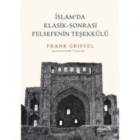 İslam’da Klasik-Sonrası Felsefenin Teşekkülü - Frank Griffel
