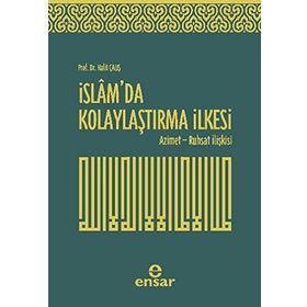 İSLAM'DA KOLAYLAŞTIRMA İLKESI AZIMET - RUHSAT İLIŞKISI - HALIT ÇALIŞKAN