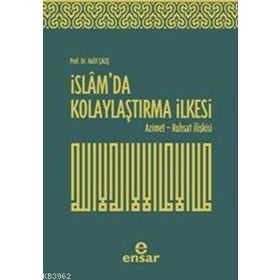 İSLAM'DA KOLAYLAŞTIRMA İLKESI AZIMET - RUHSAT İLIŞKISI - HALIT ÇALIŞKAN