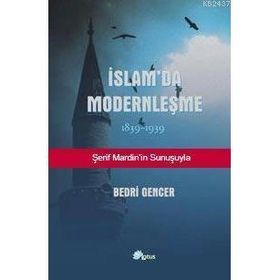 İSLAM'DA MODERNLEŞME 1839 - 1939 - BEDRI GENCER