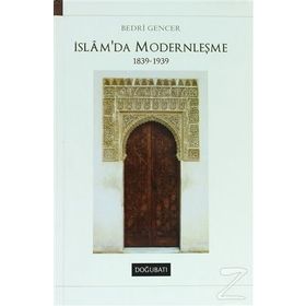 İSLAM'DA MODERNLEŞME 1839 - 1939 - BEDRI GENCER