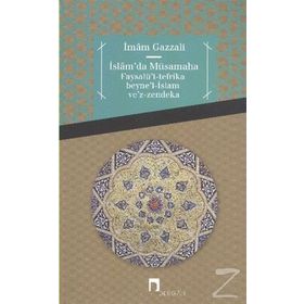 İslam’da Müsamaha Faysalü’t-tefrika beyne’l-İslam ve’z-zendeka - imami gazali
