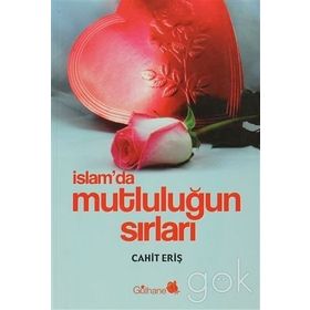 İSLAM´DA MUTLULUĞUN SIRLARI - CAHIT ERİŞ