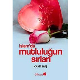 İSLAM´DA MUTLULUĞUN SIRLARI - CAHIT ERİŞ