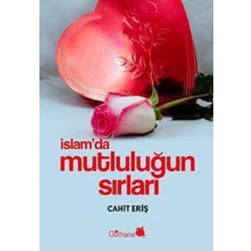 İSLAM´DA MUTLULUĞUN SIRLARI - CAHIT ERİŞ