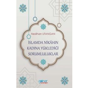 İslamda Nikahın Kadına Yüklediği Sorumluluklar - Neslihan Utangan - Gülnar Yayınları