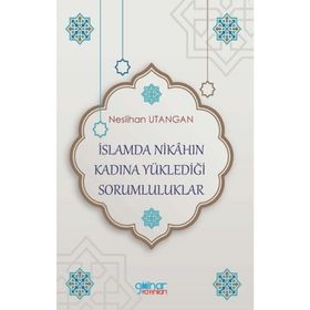 İslamda Nikahın Kadına Yüklediği Sorumluluklar - Neslihan Utangan - Gülnar Yayınları