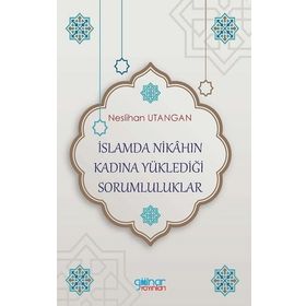 İslamda Nikahın Kadına Yüklediği Sorumluluklar - Neslihan Utangan - Gülnar Yayınları