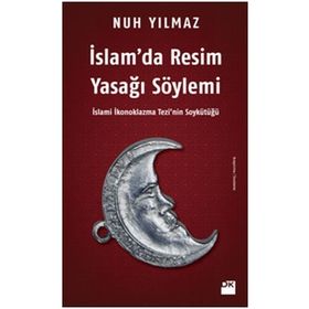 İslam’da Resim Yasağı Söylemi - Nuh Yılmaz