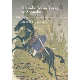 İslamda Resim Yasağı ve Sonuçları - Mazhar Şevket İpşiroğlu